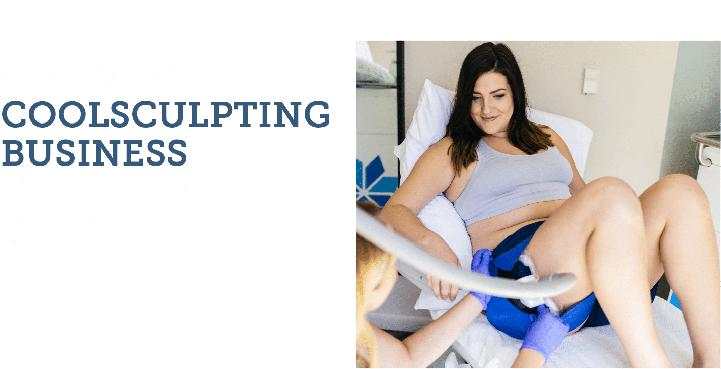 GROW YOUR COOLSCULPTING BUSINESS QUICKLY AND CONSISTENTLY